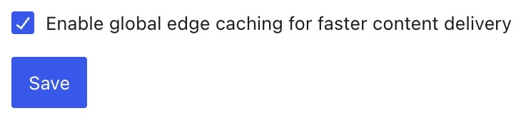 The checkbox next to Enable global edge caching for faster content delivery is checked.