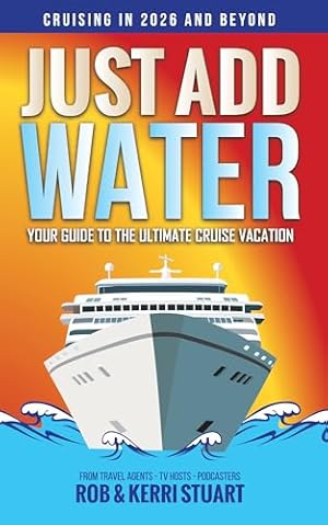 Book cover Just Add Water: Your Guide to the Ultimate Cruise Vacation