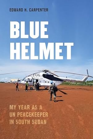 Book cover Blue Helmet: My Year as a UN Peacekeeper in South Sudan