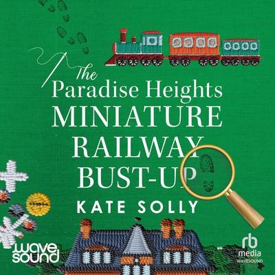 View audiobook of The Paradise Heights Miniature Railway Bust-Up by Kate Solly