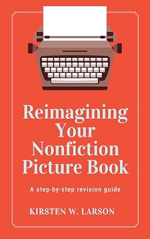 Book cover Reimagining Your Nonfiction Picture Book: A step-by-step revision guide (Reimagine Your Writing)