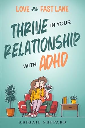 Book cover Love in the Fast Lane: Thrive in Your Relationship with ADHD: Effective Strategies to Spark Powerful Communication, Sharpen Focus, Master Time Management, and Magnify Connection