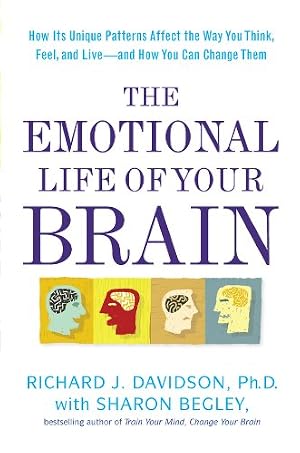 Book cover The Emotional Life of Your Brain: How Its Unique Patterns Affect the Way You Think, Feel, and Live--and How You Can Change Them