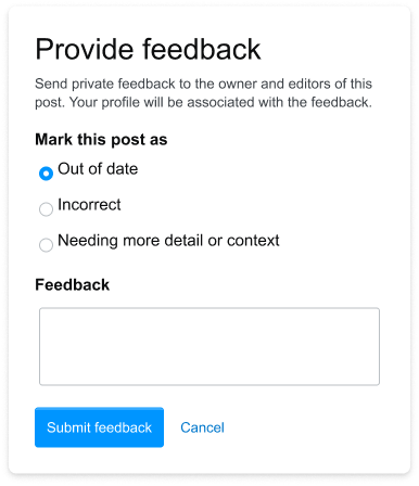 "Provide feedback" dialog box, with the description "Send private feedback to the owner and editors of this post. Your profile will be associated with the feedback." This is followed by the bolded text "Mark this post as", and then the options "Out of date", "Incorrect", and "Needing more detail or context". There is then a bolded "Feedback" section, with a text area after it. Finally, there is a "Submit feedback" button in white with a blue rectangular border, and a gray "Cancel" button with no border (unless hovered over).