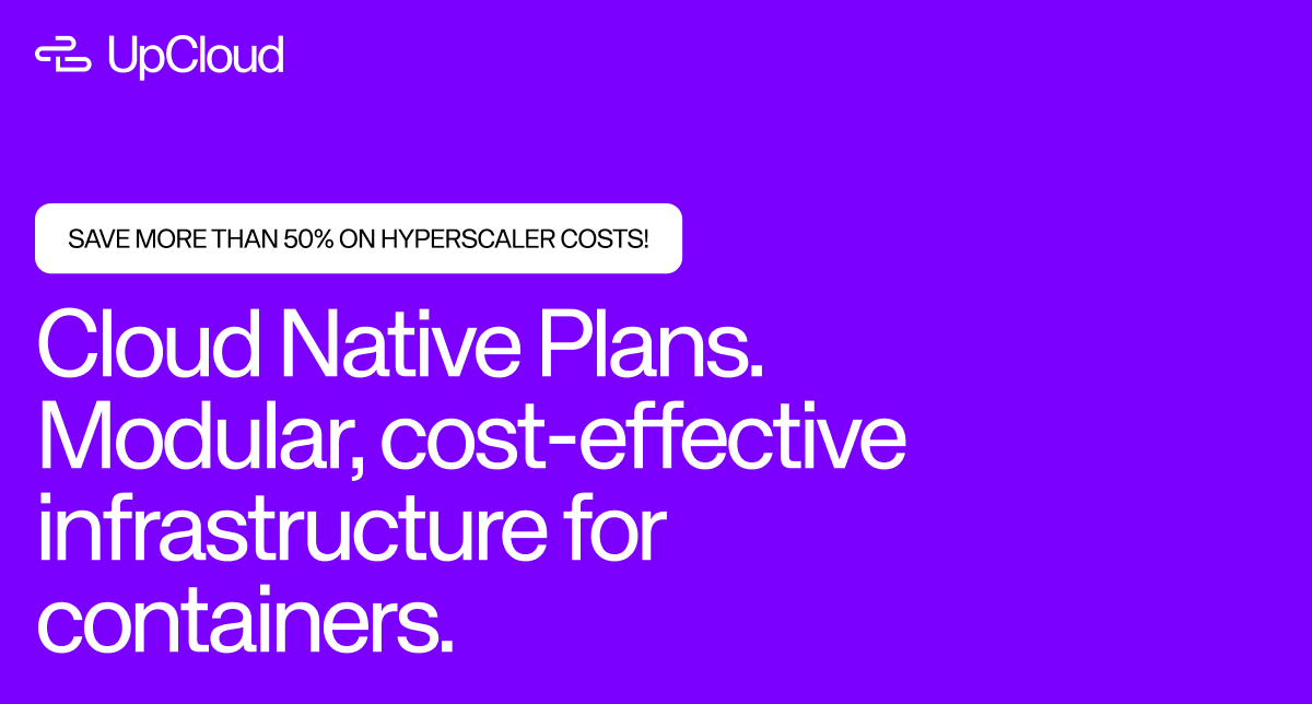 Upcloud'S Cloud Native Plans Offer Modular, Cost-Effective Container Infrastructure, Promising Over 50% Savings Compared To Hyperscalers.